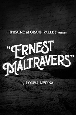 Theatre at Grand Valley presents ERNEST MALTRAVERS